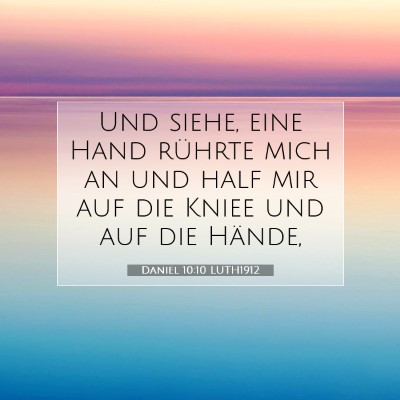 Picture 07 - Daniel 10:10 LUTH1912 - Und siehe, eine Hand rührte mich an und half mir - Bible Verse Picture