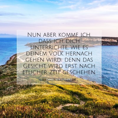 Picture 07 - Daniel 10:14 LUTH1912 - Nun aber komme ich, daß ich dich unterrichte, - Bible Verse Picture