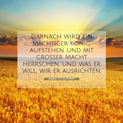 Picture 07 - Daniel 11:3 LUTH1912 - Darnach wird ein mächtiger König aufstehen und - Bible Verse Picture