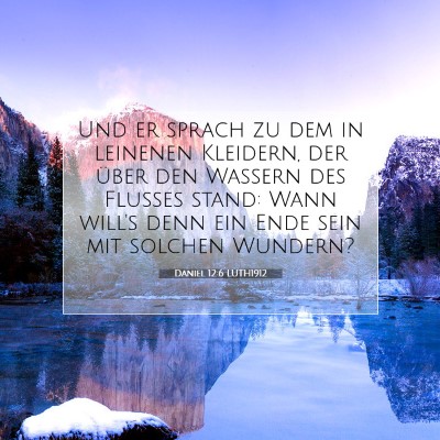 Picture 07 - Daniel 12:6 LUTH1912 - Und er sprach zu dem in leinenen Kleidern, der - Bible Verse Picture