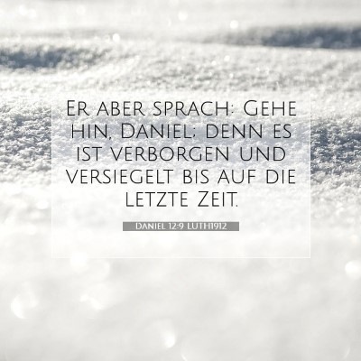 Picture 07 - Daniel 12:9 LUTH1912 - Er aber sprach: Gehe hin, Daniel; denn es ist - Bible Verse Picture