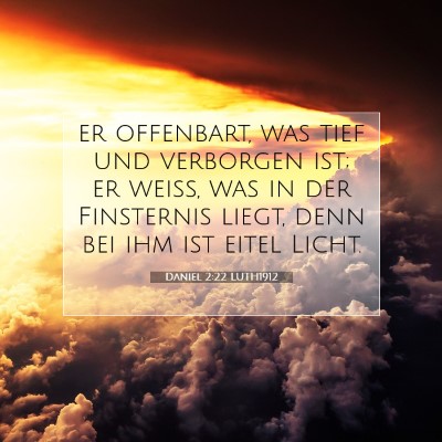 Picture 07 - Daniel 2:22 LUTH1912 - er offenbart, was tief und verborgen ist; er - Bible Verse Picture