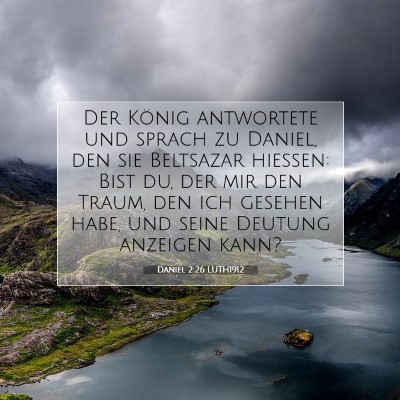 Picture 07 - Daniel 2:26 LUTH1912 - Der König antwortete und sprach zu Daniel, den - Bible Verse Picture
