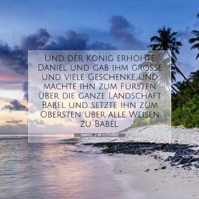 Picture 07 - Daniel 2:48 LUTH1912 - Und der König erhöhte Daniel und gab ihm große - Bible Verse Picture