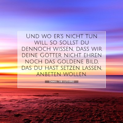 Picture 07 - Daniel 3:18 LUTH1912 - Und wo er's nicht tun will, so sollst du dennoch - Bible Verse Picture