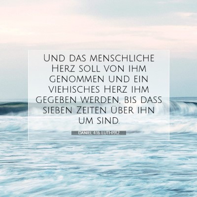 Picture 07 - Daniel 4:16 LUTH1912 - Und das menschliche Herz soll von ihm genommen - Bible Verse Picture