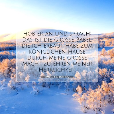 Picture 07 - Daniel 4:30 LUTH1912 - hob er an und sprach: Das ist die große Babel, - Bible Verse Picture