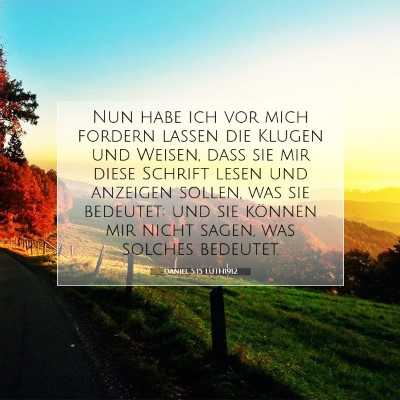 Picture 07 - Daniel 5:15 LUTH1912 - Nun habe ich vor mich fordern lassen die Klugen - Bible Verse Picture