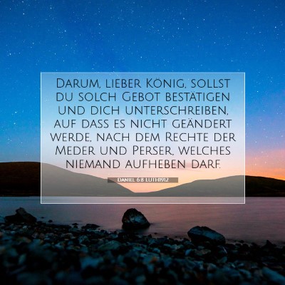 Picture 07 - Daniel 6:8 LUTH1912 - Darum, lieber König, sollst du solch Gebot - Bible Verse Picture