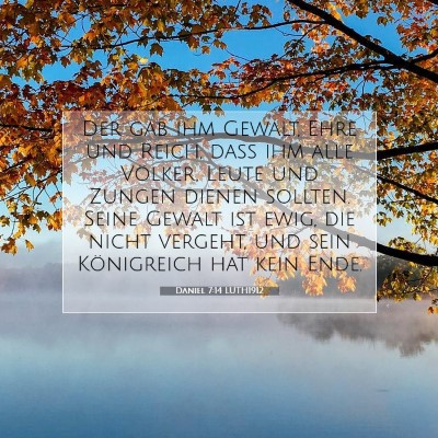 Picture 07 - Daniel 7:14 LUTH1912 - Der gab ihm Gewalt, Ehre und Reich, daß ihm alle - Bible Verse Picture