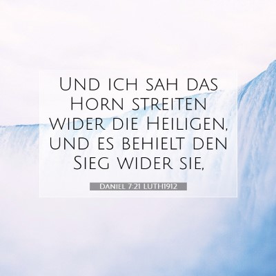Picture 07 - Daniel 7:21 LUTH1912 - Und ich sah das Horn streiten wider die Heiligen, - Bible Verse Picture