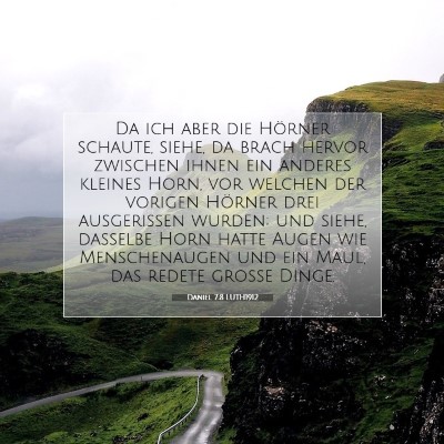 Picture 07 - Daniel 7:8 LUTH1912 - Da ich aber die Hörner schaute, siehe, da brach - Bible Verse Picture