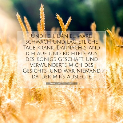 Picture 07 - Daniel 8:27 LUTH1912 - Und ich, Daniel, ward schwach und lag etliche - Bible Verse Picture