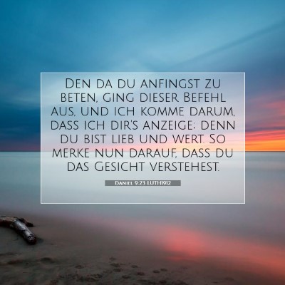 Picture 07 - Daniel 9:23 LUTH1912 - Den da du anfingst zu beten, ging dieser Befehl - Bible Verse Picture