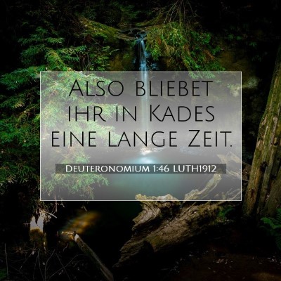 Picture 07 - Deuteronomium 1:46 LUTH1912 - Also bliebet ihr in Kades eine lange - Bible Verse Picture