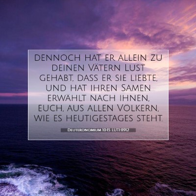 Picture 07 - Deuteronomium 10:15 LUTH1912 - dennoch hat er allein zu deinen Vätern Lust - Bible Verse Picture