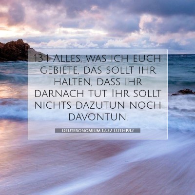 Picture 07 - Deuteronomium 12:32 LUTH1912 - 13:1 Alles, was ich euch gebiete, das sollt ihr - Bible Verse Picture