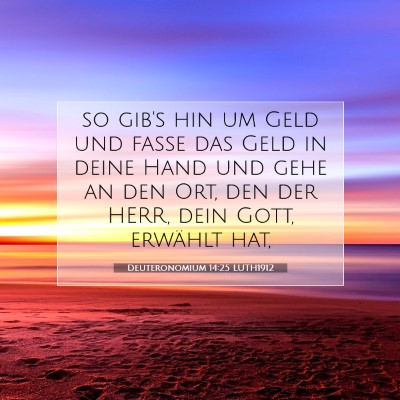 Picture 07 - Deuteronomium 14:25 LUTH1912 - so gib's hin um Geld und fasse das Geld in deine - Bible Verse Picture