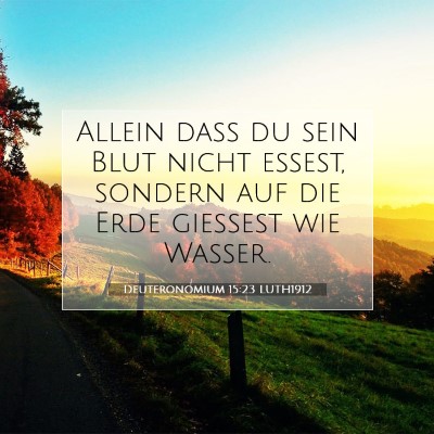 Picture 07 - Deuteronomium 15:23 LUTH1912 - Allein daß du sein Blut nicht essest, sondern - Bible Verse Picture