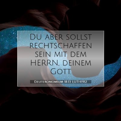 Picture 07 - Deuteronomium 18:13 LUTH1912 - Du aber sollst rechtschaffen sein mit dem HERRN, - Bible Verse Picture