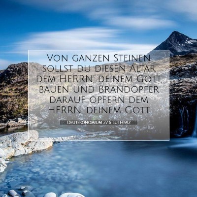 Picture 07 - Deuteronomium 27:6 LUTH1912 - Von ganzen Steinen sollst du diesen Altar dem - Bible Verse Picture