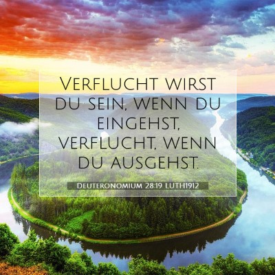 Picture 07 - Deuteronomium 28:19 LUTH1912 - Verflucht wirst du sein, wenn du eingehst, - Bible Verse Picture
