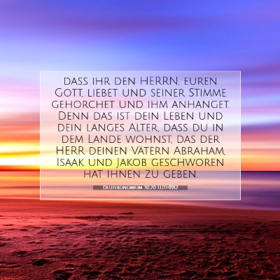 Picture 07 - Deuteronomium 30:20 LUTH1912 - daß ihr den HERRN, euren Gott, liebet und seiner - Bible Verse Picture