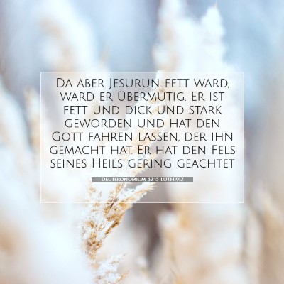 Picture 07 - Deuteronomium 32:15 LUTH1912 - Da aber Jesurun fett ward, ward er übermütig. - Bible Verse Picture