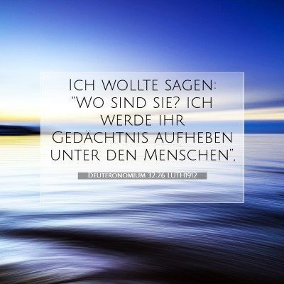 Picture 07 - Deuteronomium 32:26 LUTH1912 - Ich wollte sagen: “Wo sind sie? ich werde ihr - Bible Verse Picture