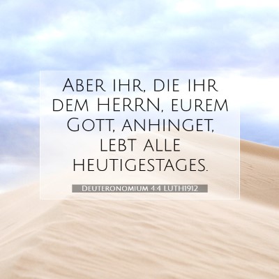 Picture 07 - Deuteronomium 4:4 LUTH1912 - Aber ihr, die ihr dem HERRN, eurem Gott, - Bible Verse Picture