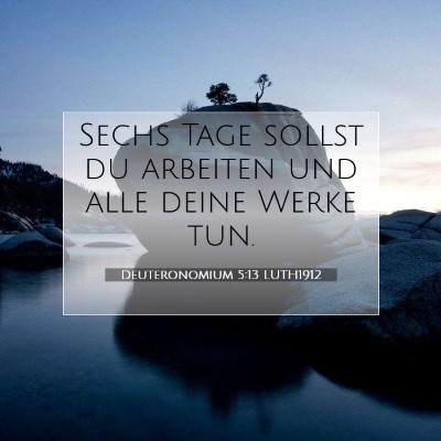 Picture 07 - Deuteronomium 5:13 LUTH1912 - Sechs Tage sollst du arbeiten und alle deine - Bible Verse Picture