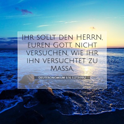 Picture 07 - Deuteronomium 6:16 LUTH1912 - Ihr sollt den HERRN, euren Gott, nicht versuchen, - Bible Verse Picture