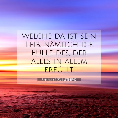 Picture 07 - Epheser 1:23 LUTH1912 - welche da ist sein Leib, nämlich die Fülle des, - Bible Verse Picture