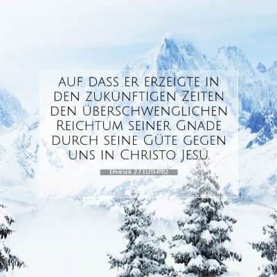 Picture 07 - Epheser 2:7 LUTH1912 - auf daß er erzeigte in den zukünftigen Zeiten - Bible Verse Picture