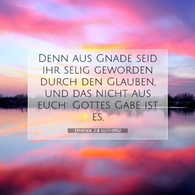 Picture 07 - Epheser 2:8 LUTH1912 - Denn aus Gnade seid ihr selig geworden durch den - Bible Verse Picture
