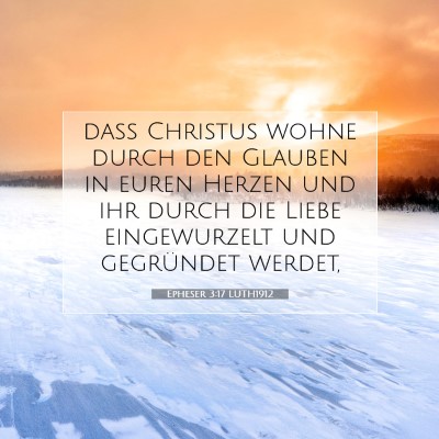 Picture 07 - Epheser 3:17 LUTH1912 - daß Christus wohne durch den Glauben in euren - Bible Verse Picture