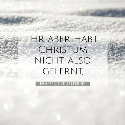 Picture 07 - Epheser 4:20 LUTH1912 - Ihr aber habt Christum nicht also - Bible Verse Picture