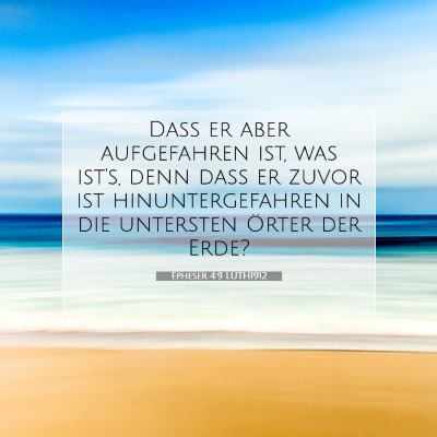 Picture 07 - Epheser 4:9 LUTH1912 - Daß er aber aufgefahren ist, was ist's, denn - Bible Verse Picture