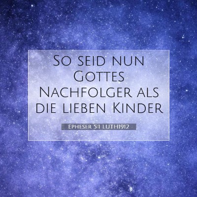 Picture 07 - Epheser 5:1 LUTH1912 - So seid nun Gottes Nachfolger als die lieben - Bible Verse Picture