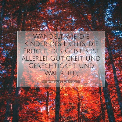 Picture 07 - Epheser 5:9 LUTH1912 - Wandelt wie die Kinder des Lichts, die Frucht des - Bible Verse Picture
