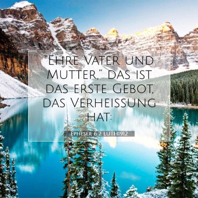 Picture 07 - Epheser 6:2 LUTH1912 - “Ehre Vater und Mutter,” das ist das erste - Bible Verse Picture