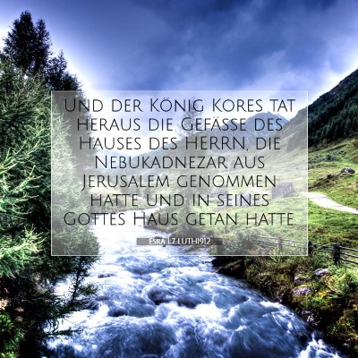 Picture 07 - Esra 1:7 LUTH1912 - Und der König Kores tat heraus die Gefäße des - Bible Verse Picture