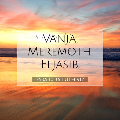 Picture 07 - Esra 10:36 LUTH1912 - Vanja, Meremoth, - Bible Verse Picture
