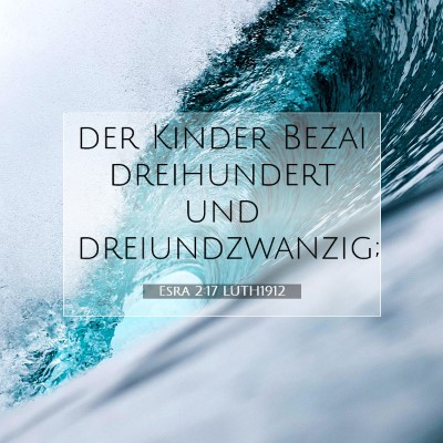 Picture 07 - Esra 2:17 LUTH1912 - der Kinder Bezai dreihundert und - Bible Verse Picture