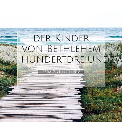 Picture 07 - Esra 2:21 LUTH1912 - der Kinder von Bethlehem - Bible Verse Picture