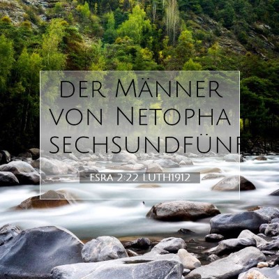 Picture 07 - Esra 2:22 LUTH1912 - der Männer von Netopha - Bible Verse Picture
