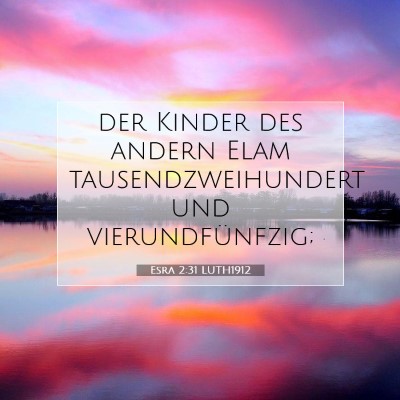 Picture 07 - Esra 2:31 LUTH1912 - der Kinder des andern Elam tausendzweihundert und - Bible Verse Picture