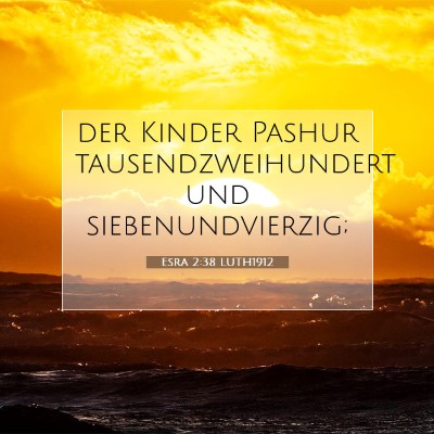 Picture 07 - Esra 2:38 LUTH1912 - der Kinder Pashur tausendzweihundert und - Bible Verse Picture