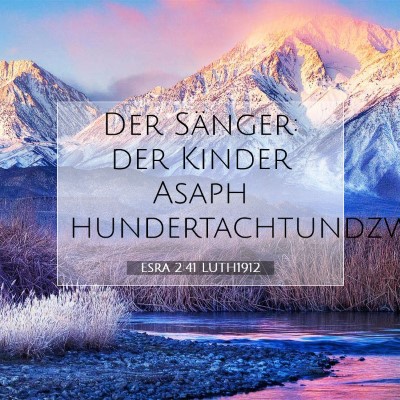 Picture 07 - Esra 2:41 LUTH1912 - Der Sänger: der Kinder Asaph - Bible Verse Picture