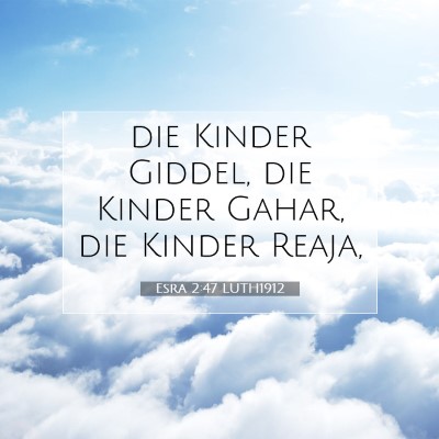 Picture 07 - Esra 2:47 LUTH1912 - die Kinder Giddel, die Kinder Gahar, die Kinder - Bible Verse Picture